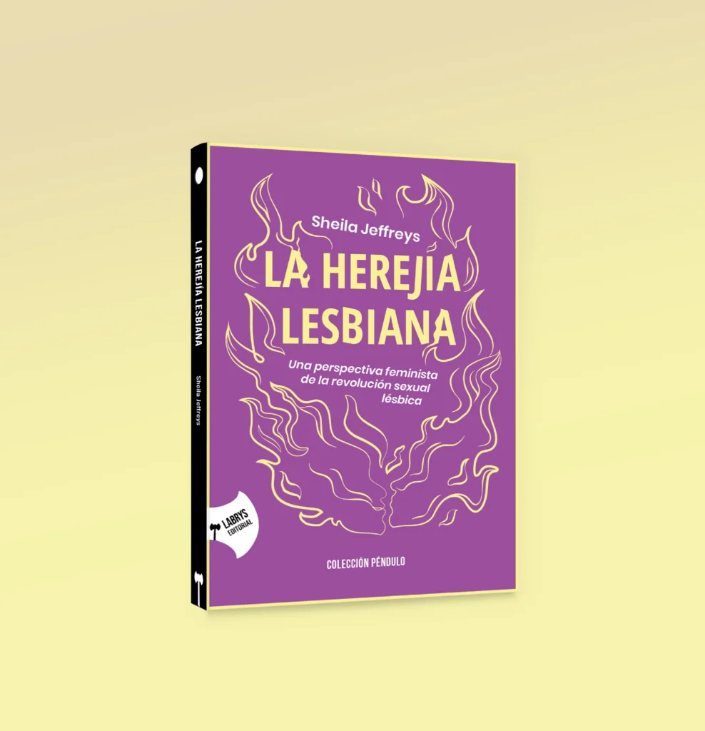 La herejía lesbiana: una perspectiva feminista de la revolución sexual lésbica - Sheila Jeffreys